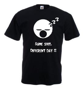 Tricou imprimat Same Shit Different Day