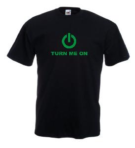 Tricou imprimat Turn Me On